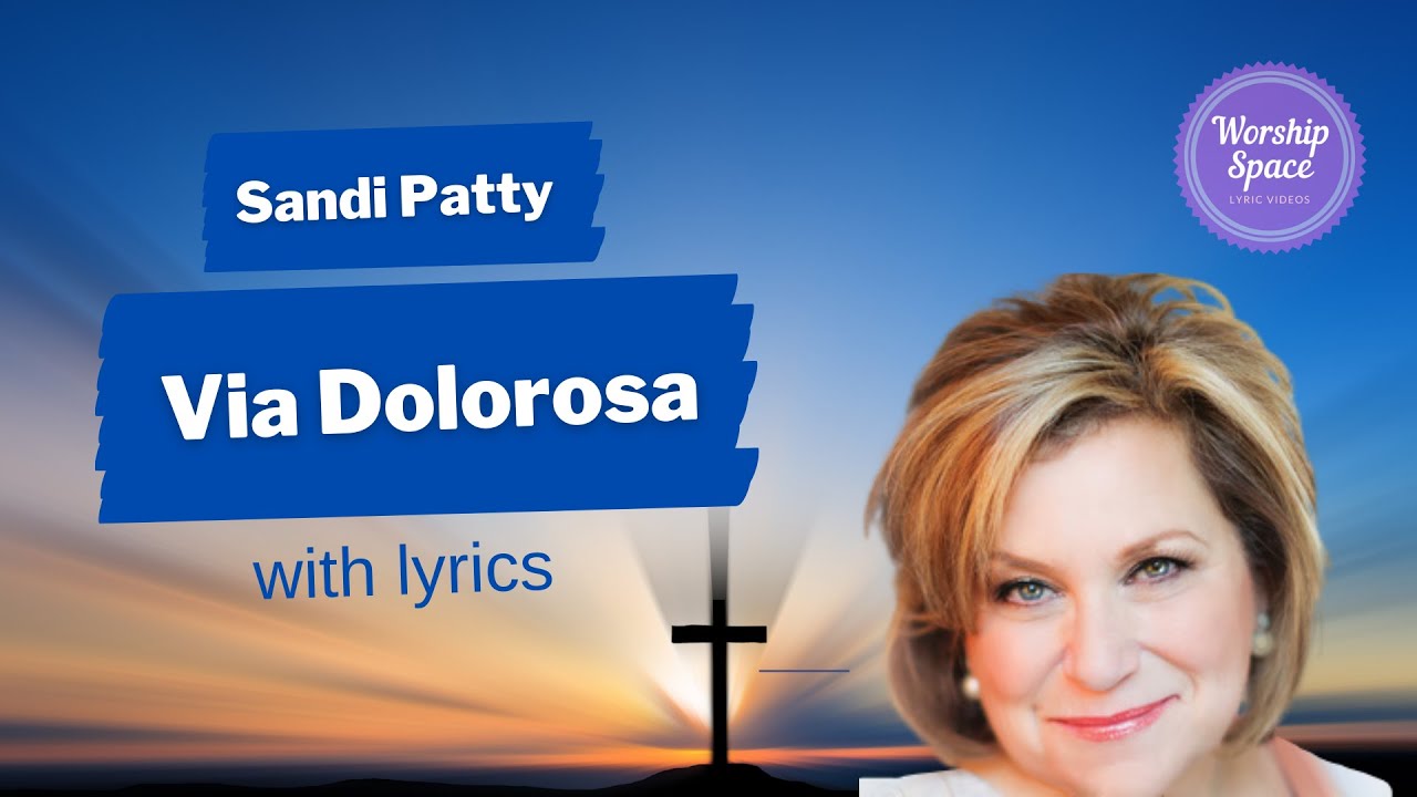 ♫ Via Dolorosa by Sandi Patty (with lyrics)