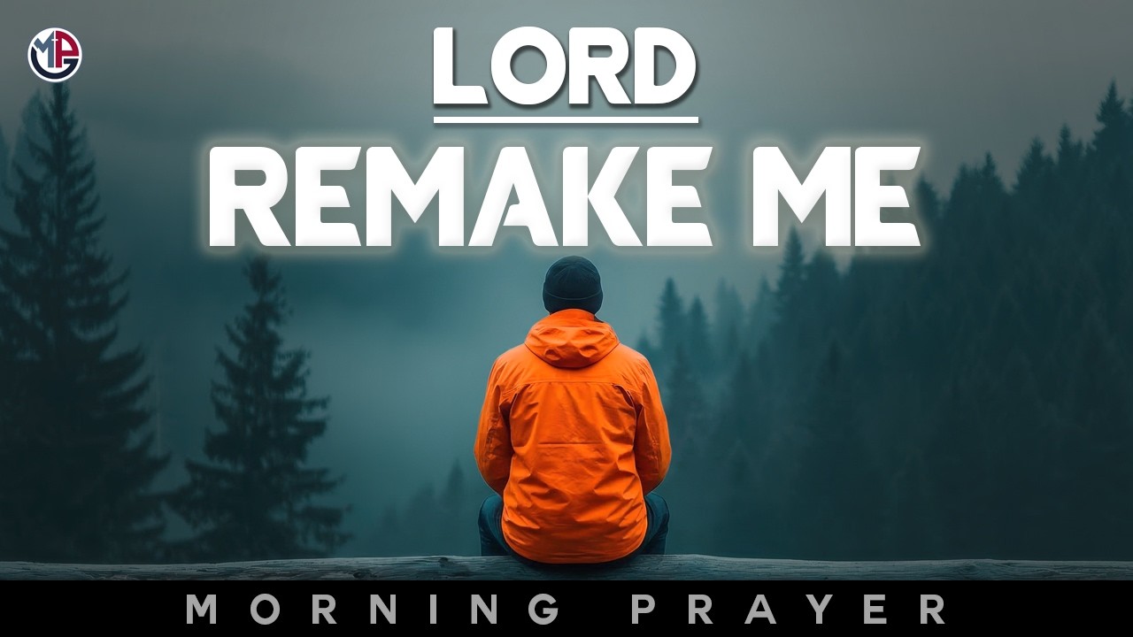 Lord, Remake My Life and Open New Doors Today | Morning Prayer