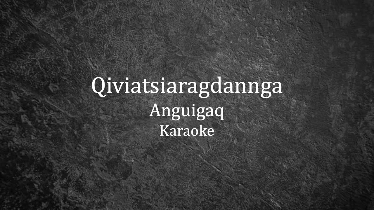 Anguigaq - Qiviatsiaragdannga / Karaoke