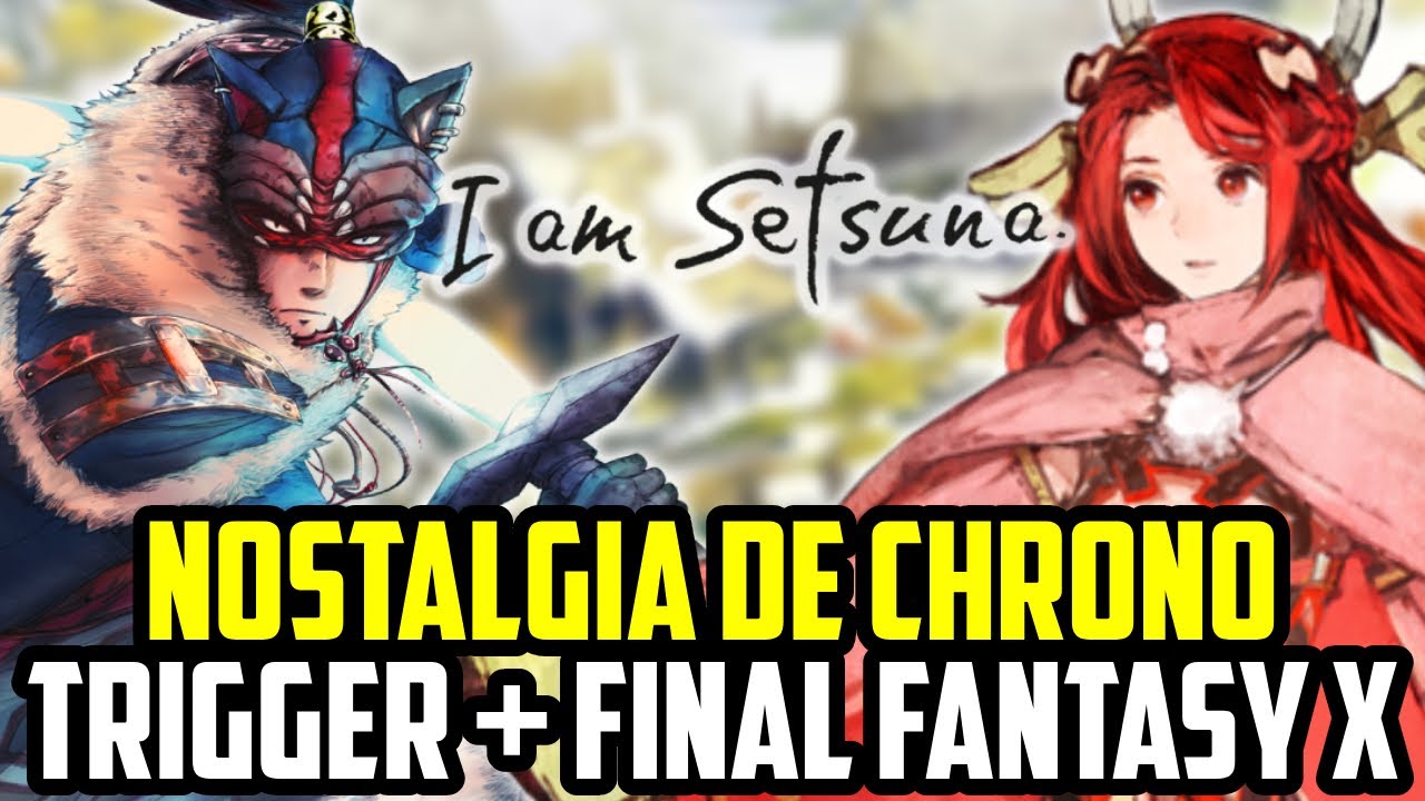 Nostalgia de CHRONO TRIGGER + FINAL FANTASY X | I am Setsuna (Análise)