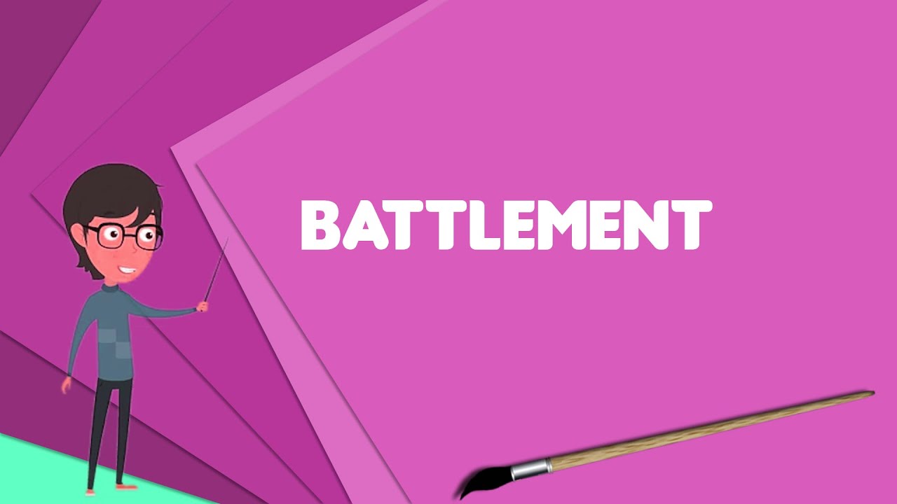 What is Battlement? Explain Battlement, Define Battlement, Meaning of Battlement