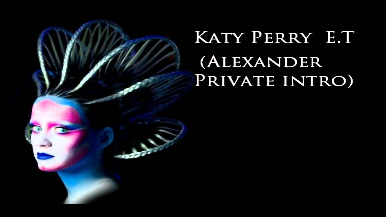 Katy Perry - ET (AlexSander Private Intro Mix) Tenoriio ;D