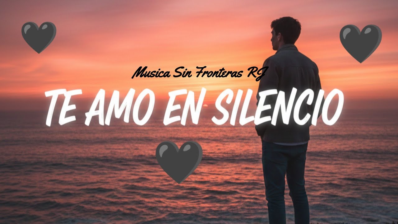 Te Amo en Silencio | Porque Mi Coraz&oacute;n Te Grita Cada Noche 💔- M&uacute;sica Sin Fronteras RJ-