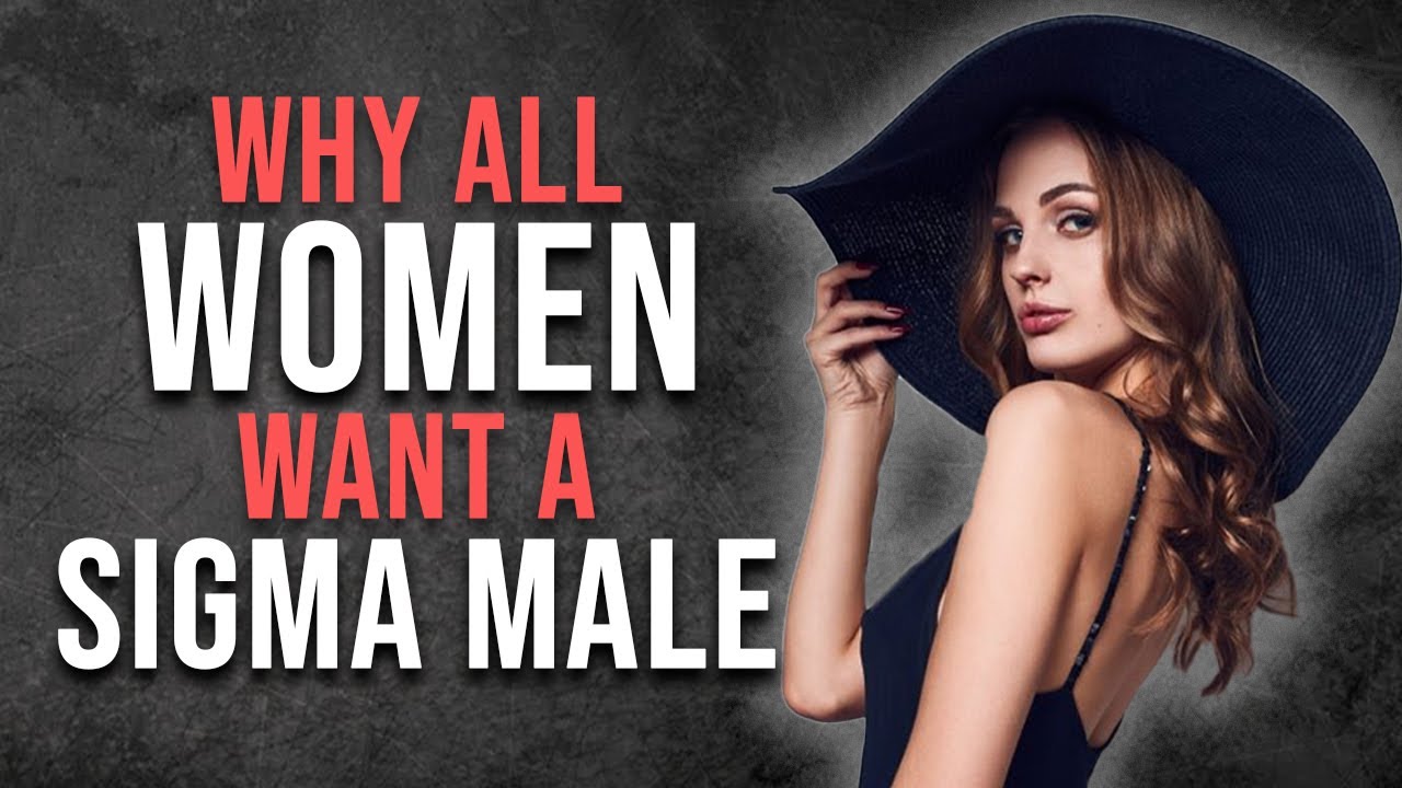 Why All Women Want A Sigma Male