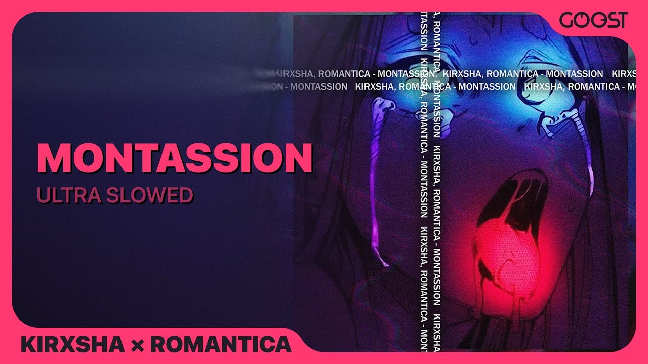 KIRXSHA, ROMANTICA - MONTASSION (ultra slowed)