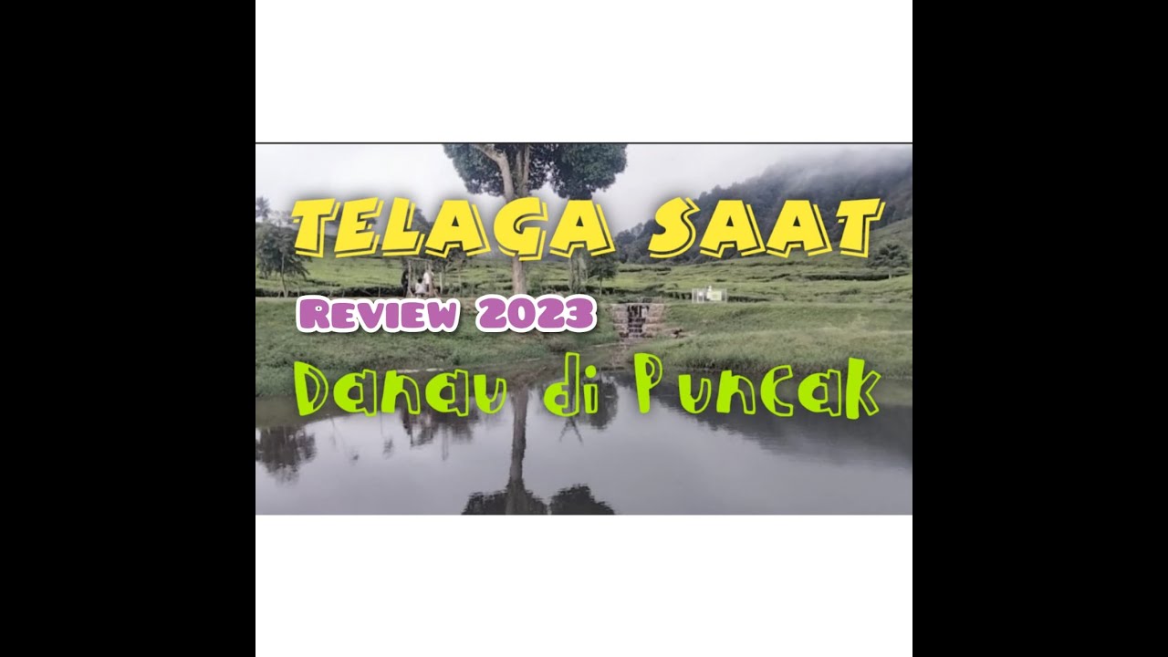 Telaga Saat Puncak Review 2023 II Danau di Puncak