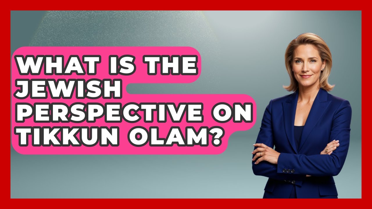 What Is The Jewish Perspective On Tikkun Olam? - Explaining The Torah