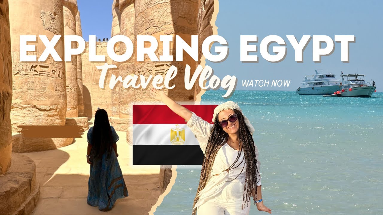 EGYPT TRAVEL VLOG| Hurghada, Orange Bay Island, Luxor & Cairo 🇪🇬 | EXPLORE WITH ME 🌟
