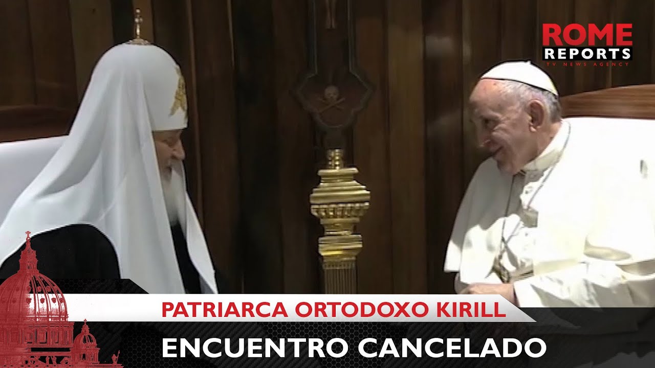 El Papa dice que se ha cancelado el encuentro con el Patriarca Ortodoxo Kirill en junio