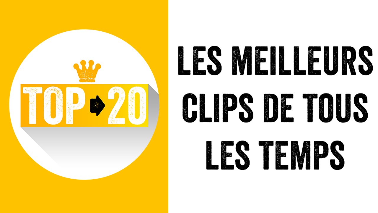 LE TOP 20 DES MEILLEURS CLIPS DE TOUS LES TEMPS