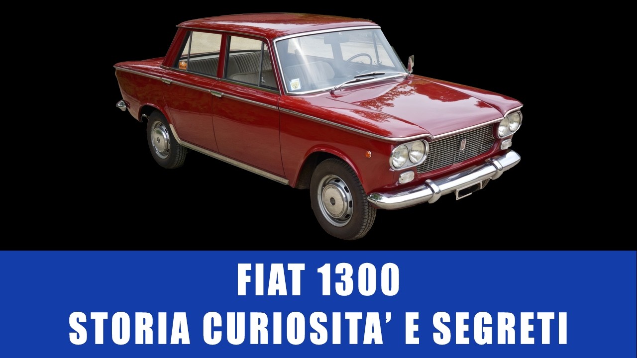 Fiat 1300 Storia Curiosità e Segreti
