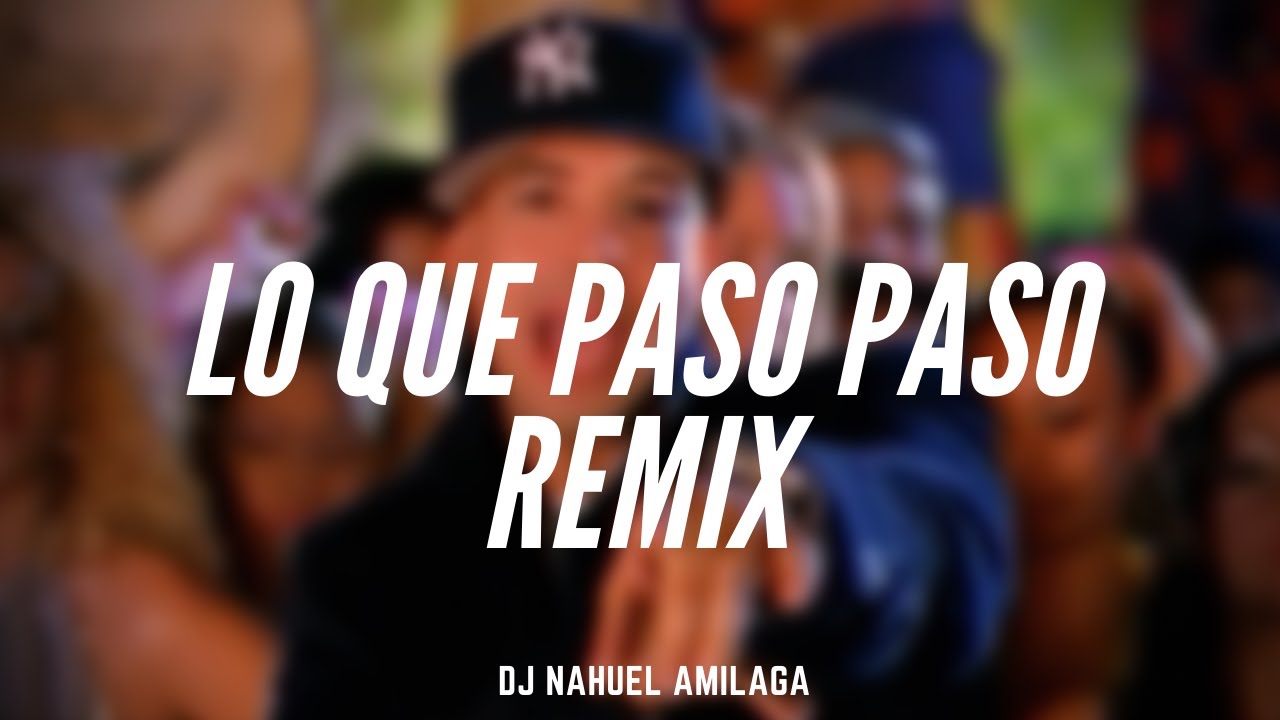 LO QUE PASO PASO (REMIX) | Daddy Yankee - DJ Nahuel Amilaga
