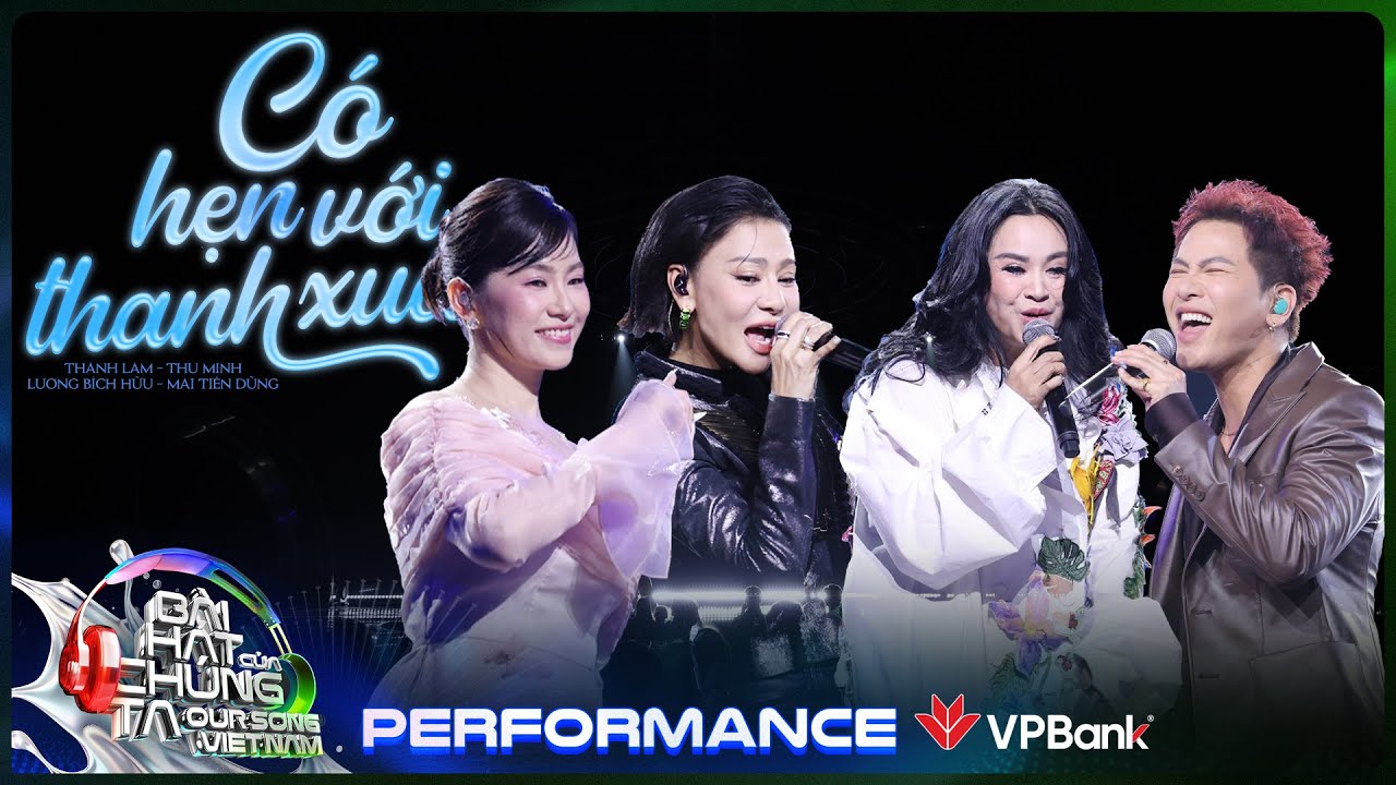 C&oacute; Hẹn Với Thanh Xu&acirc;n - Thanh Lam, Thu Minh, Lương B&iacute;ch Hữu, Mai Tiến Dũng | Our Song [Performance]