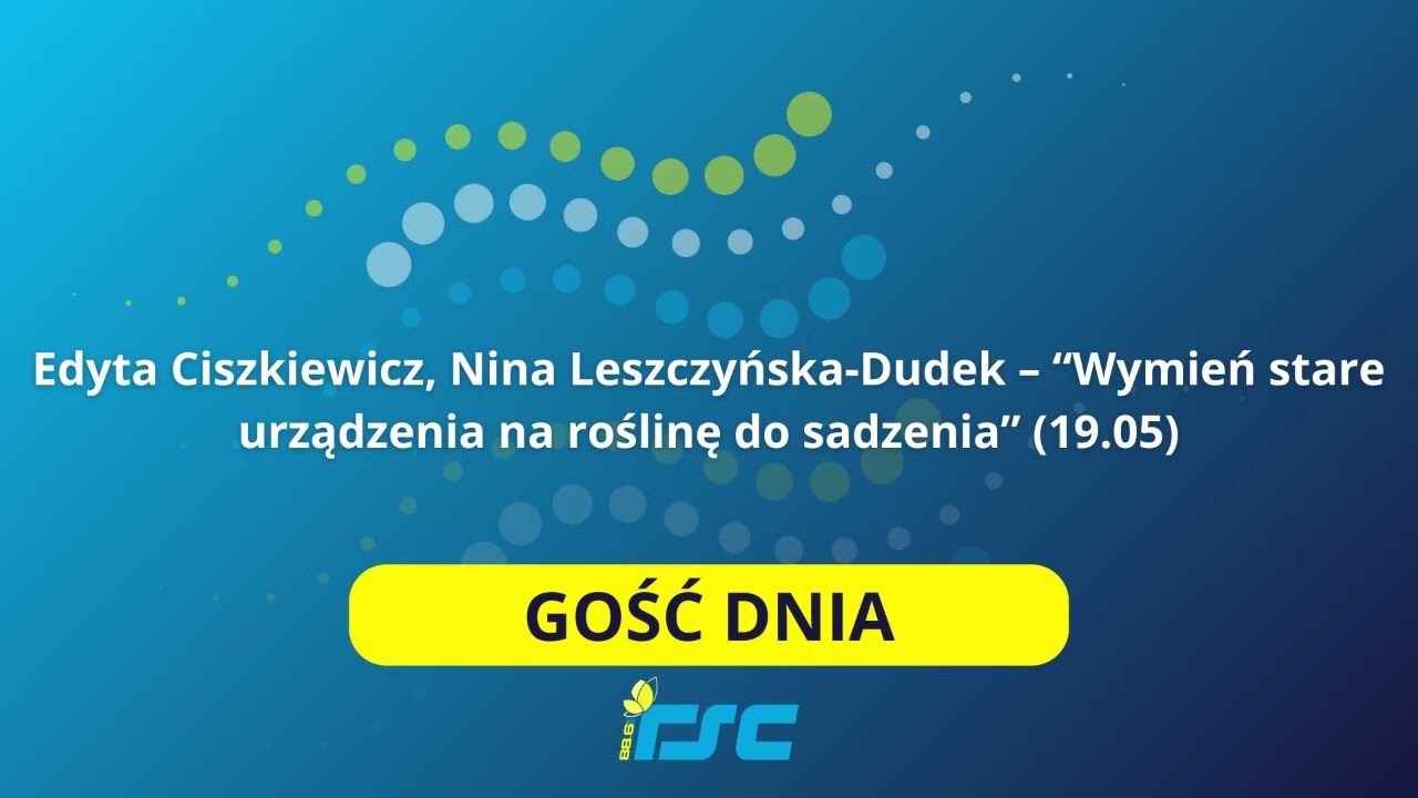 Gość dnia: Edyta Ciszkiewicz, Nina Leszczyńska-Dudek (19.05)