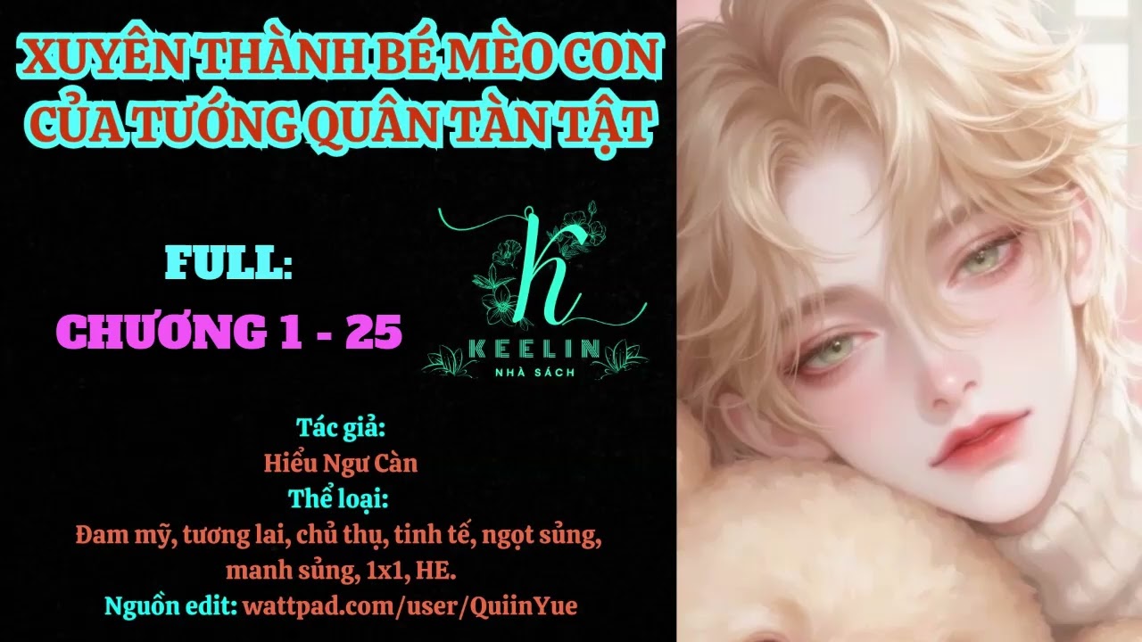 FULL - XUYÊN THÀNH BÉ MÈO CON CỦA TƯỚNG QUÂN TÀN TẬT (Chương 1-25) - Hiểu Ngư Càn