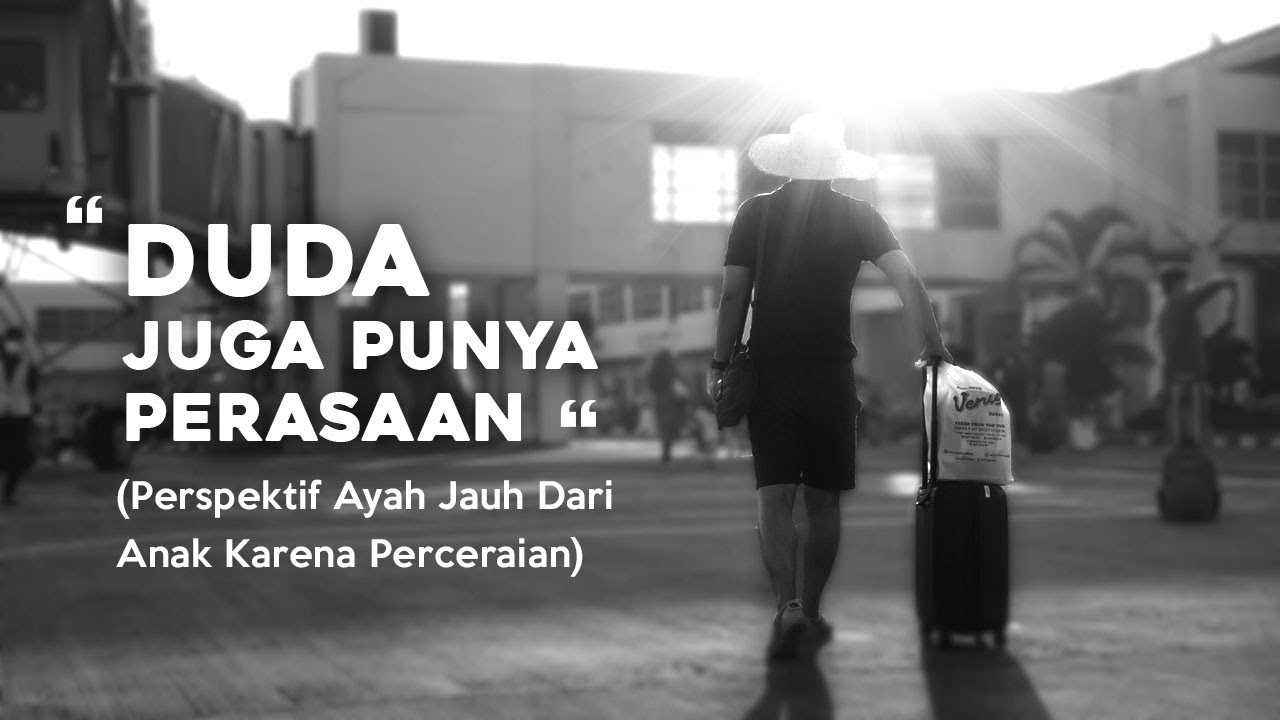 Filosofi Hidup : “Duda Juga Punya Perasaan” (Perspektif Ayah Jauh Dari Anak Karena Perceraian)