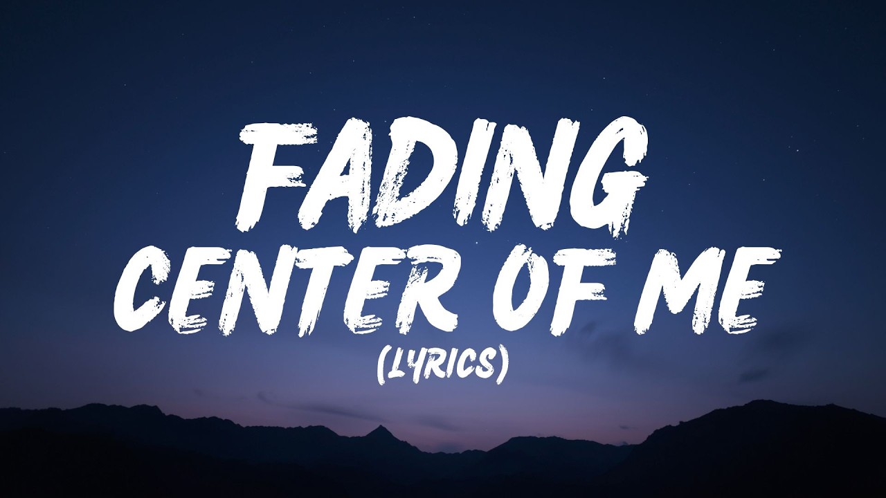 Fading Center Of Me (Lyrics)