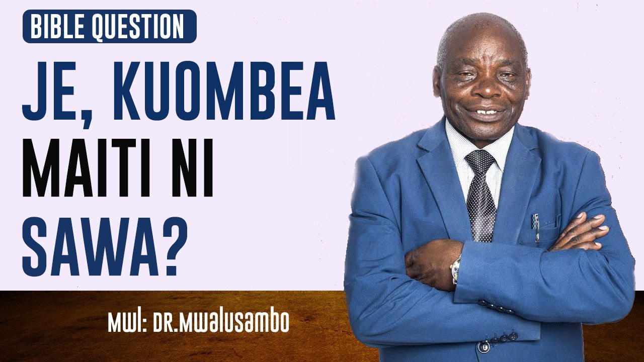 KUOMBEA MAITI NI SAWA NA DR MWALUSAMBO #kingdomphilosophy #biblestudy #bible #biblequestions