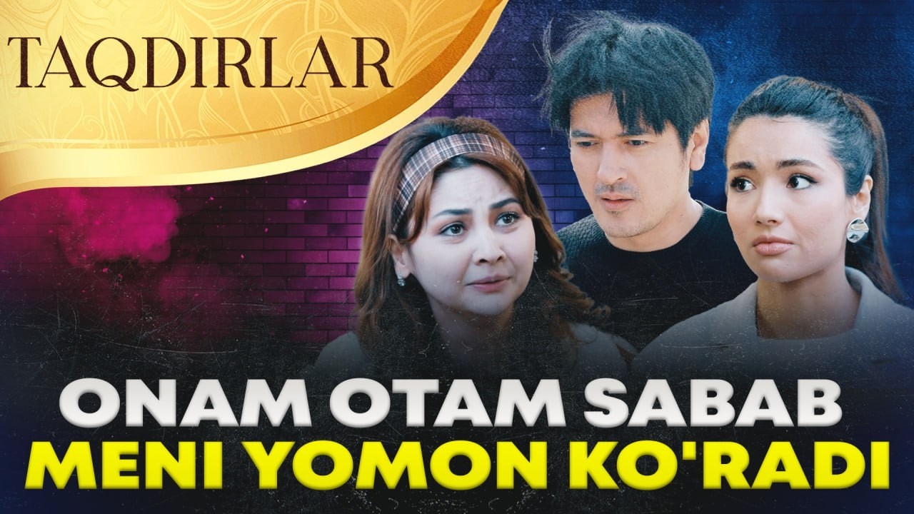 TAQDIRLAR - ONAM OTAM SABAB MENI YOMON KO'RADI