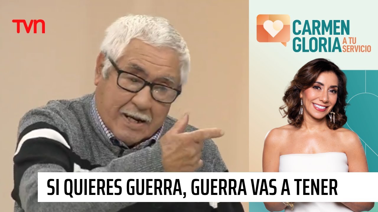 Si quieres guerra, guerra vas a tener | Carmen Gloria a tu servicio