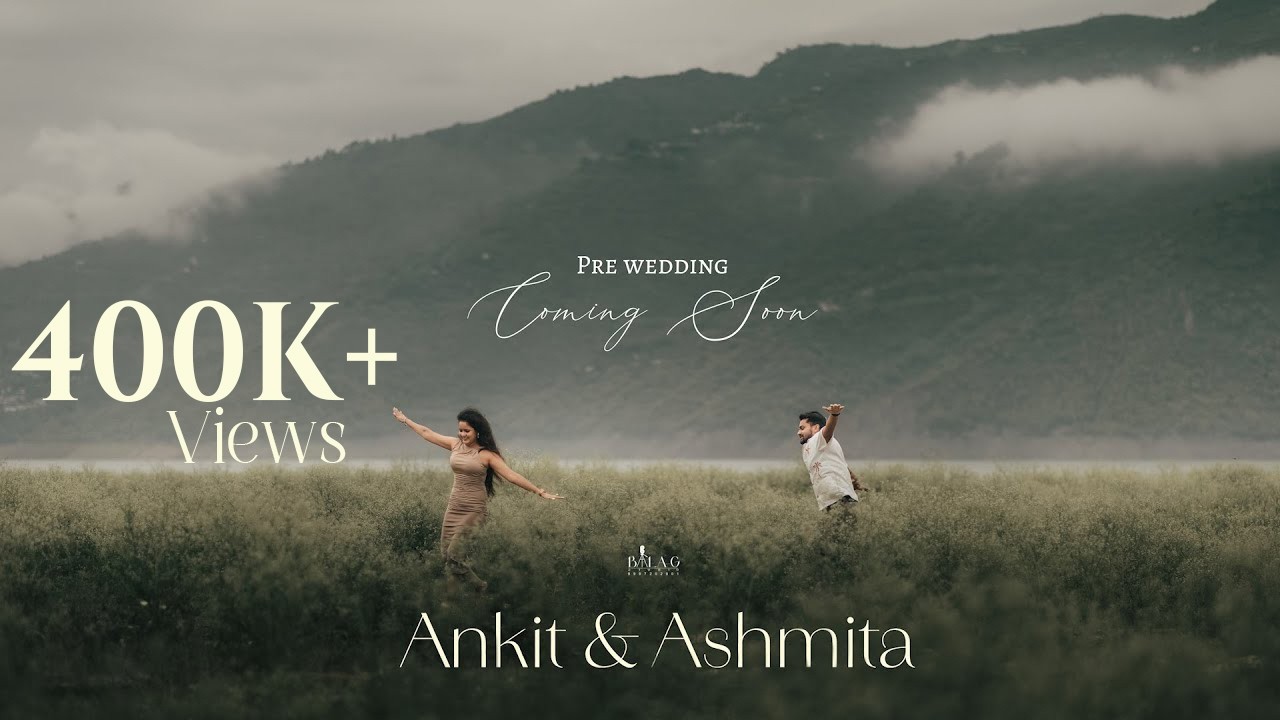 PRE WEDDING COMING SOON 4K | ANKIT & ASHMITA | BALA G STUDIO RISHIKESH