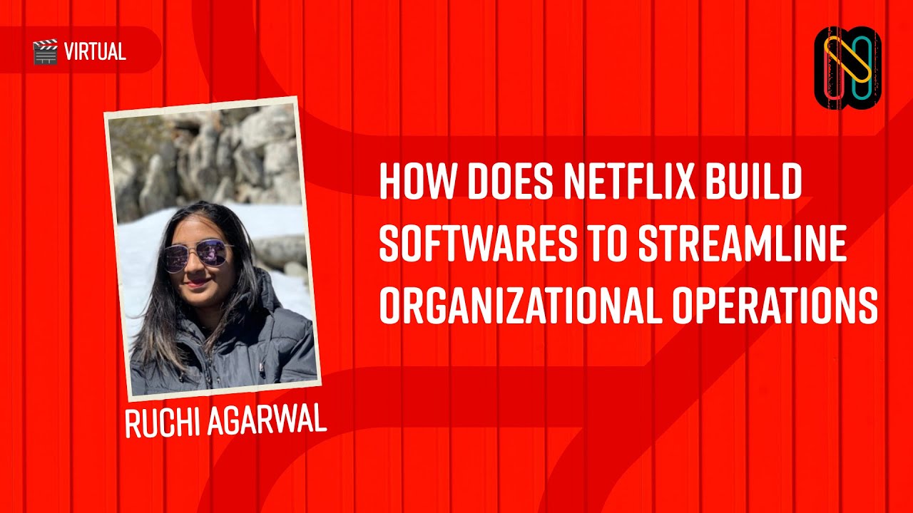 How does Netflix build software to streamline organizational operations - Ruchi Agarwal