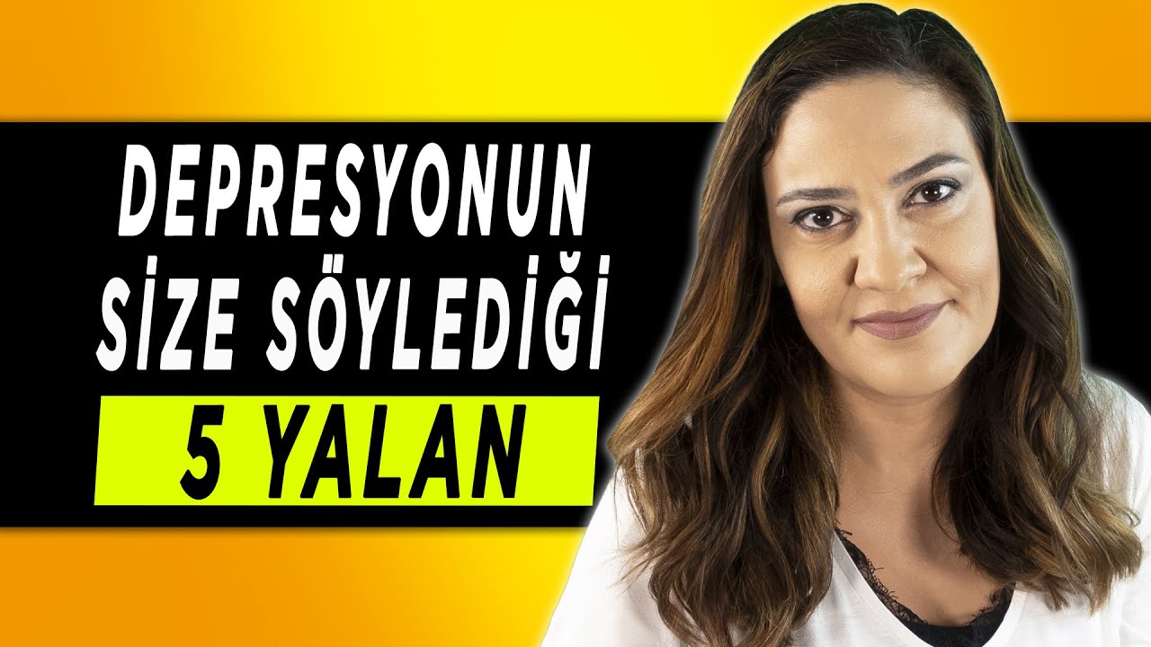 DEPRESYONUN SİZE SÖYLEDİĞİ 5 YALAN