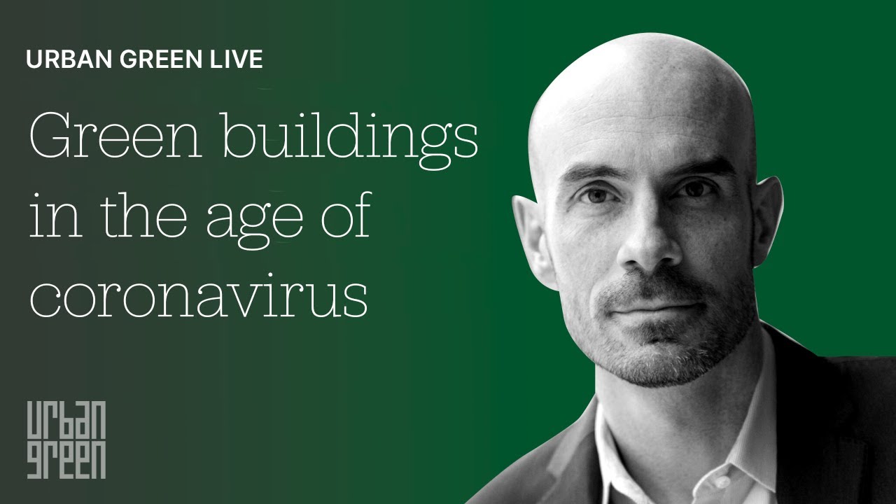 Urban Green Live Episode 1: Green buildings in the age of coronavirus (w/ Dr. Joe Allen)