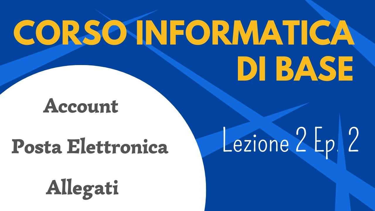 Corso informatica di base - Lezione 2 episodio 2 - Account, Posta elettronica, Allegati