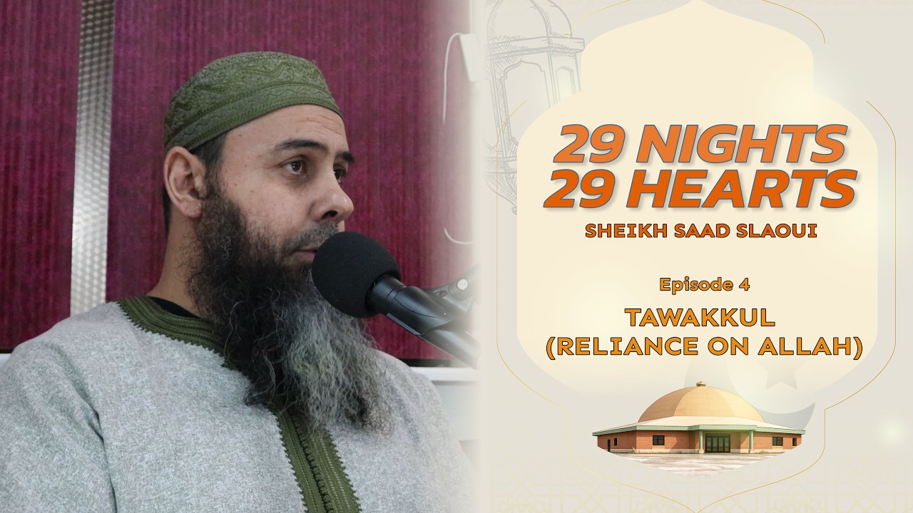 Ep. 4 Tawakkul - Ramadan Night Lecture | Sheikh Saad Slaoui