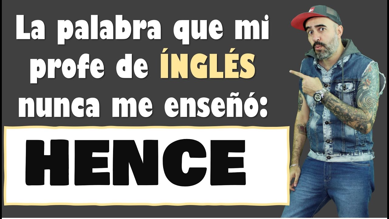 La palabra que mi profe de INGLÉS nunca me enseñó: HENCE