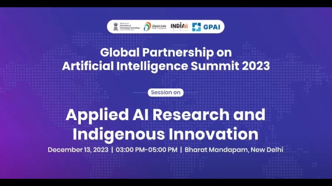 Applied AI Research and Indigenous Innovations  |  Dec 13 | GPAI Summit 2023  |  New Delhi  |  India