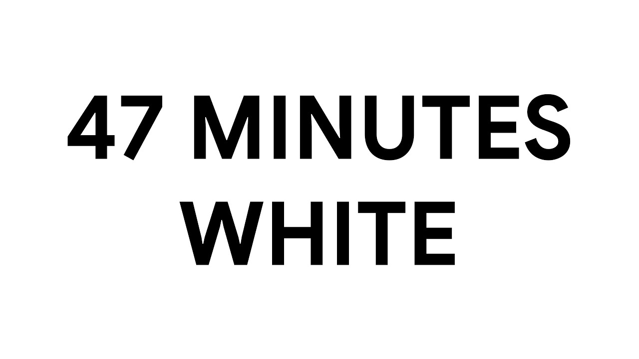 47 Minutes White Screen • Background • Ambient [4K]