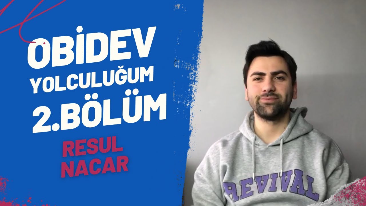 OBİDEV YOLCULUĞUM 2. BÖLÜM | RESUL NACAR