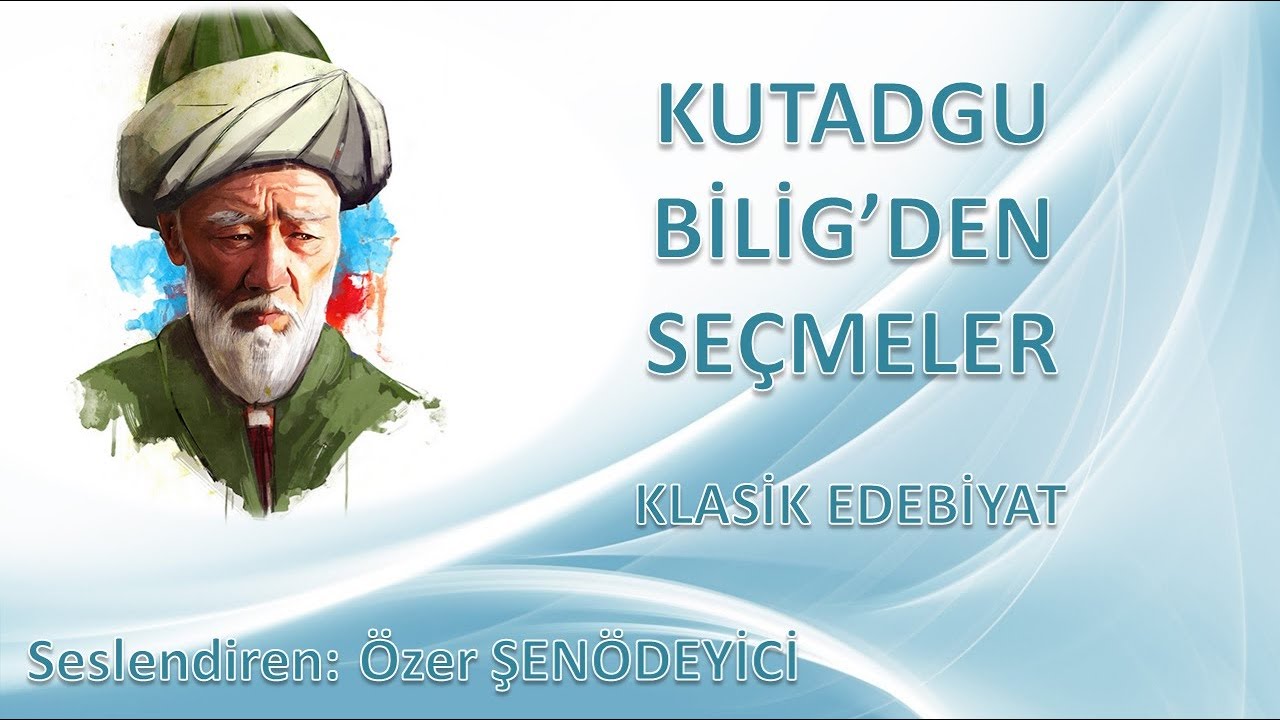 KUTADGU BİLİG'DEN SEÇMELER (Seslendiren: Özer ŞENÖDEYİCİ)