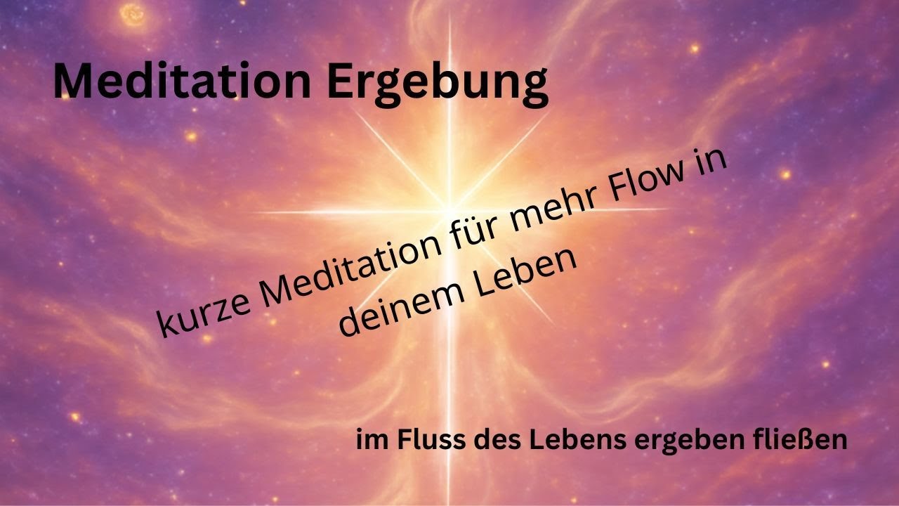 Meditation - im Fluss des Lebens ergeben fließen