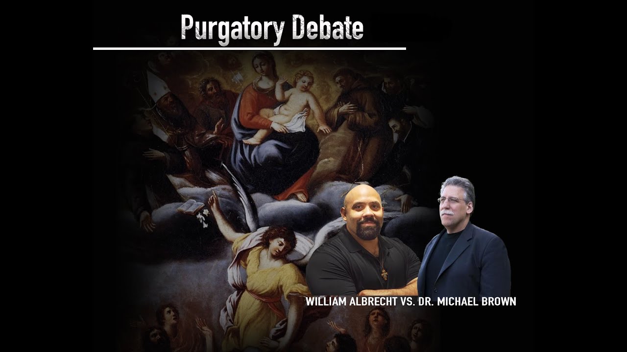 Is Purgatory Biblical? Dr. Michael Brown vs. William Albrecht