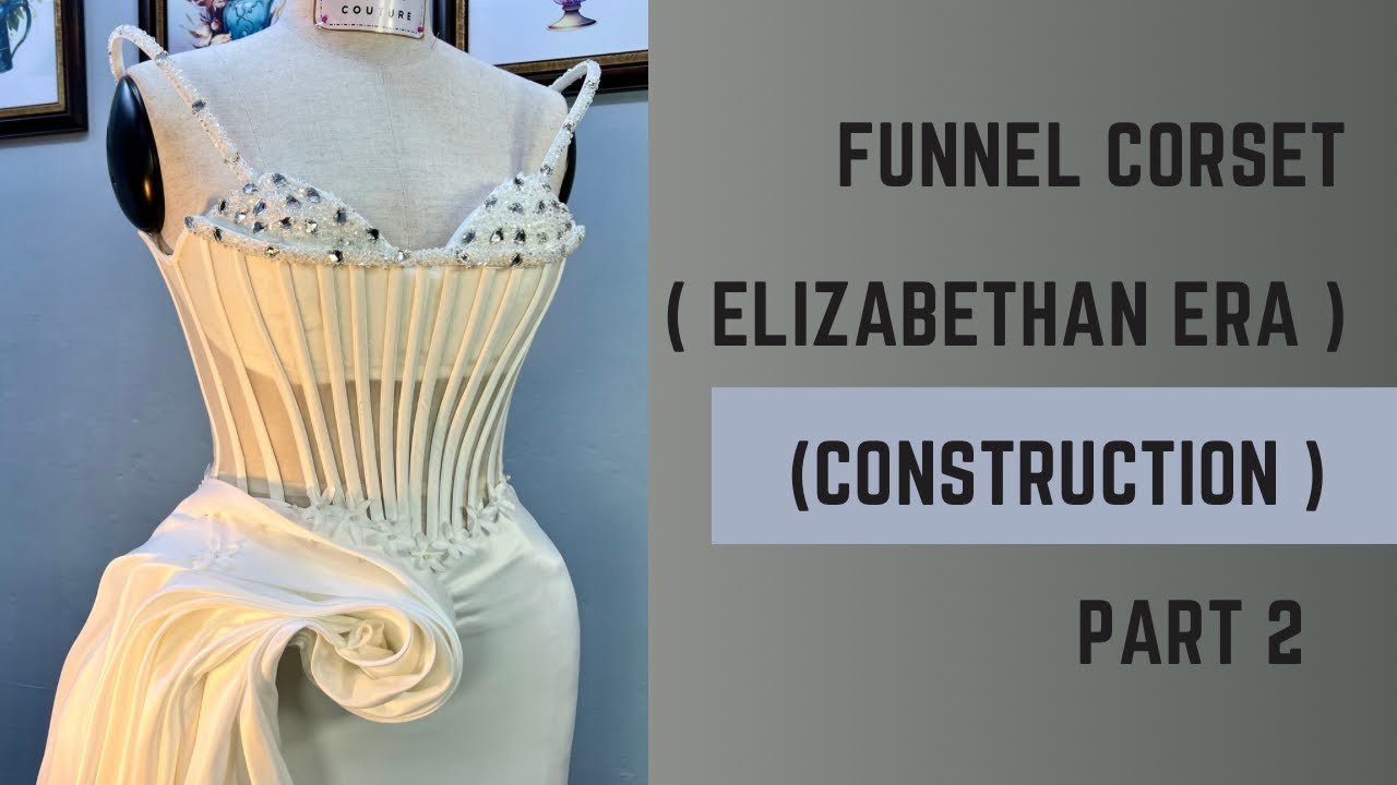 FUNNEL CORSET (Elizabethan ERA) CONSTRUCTION
