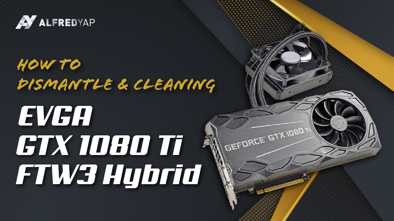 How to Dismantle & Clean EVGA GTX 1080ti FTW3 Hybrid