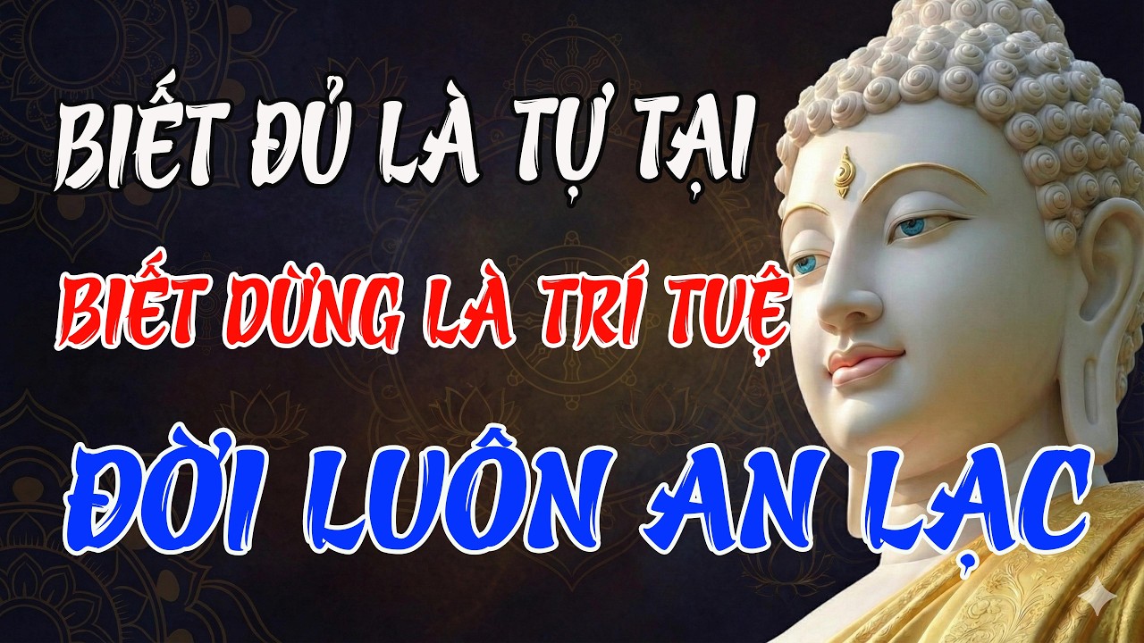 Biết Đủ Là Tự Tại, Biết Dừng Là Trí Tuệ – Lời Phật Dạy Để Đời Luôn An Lạc