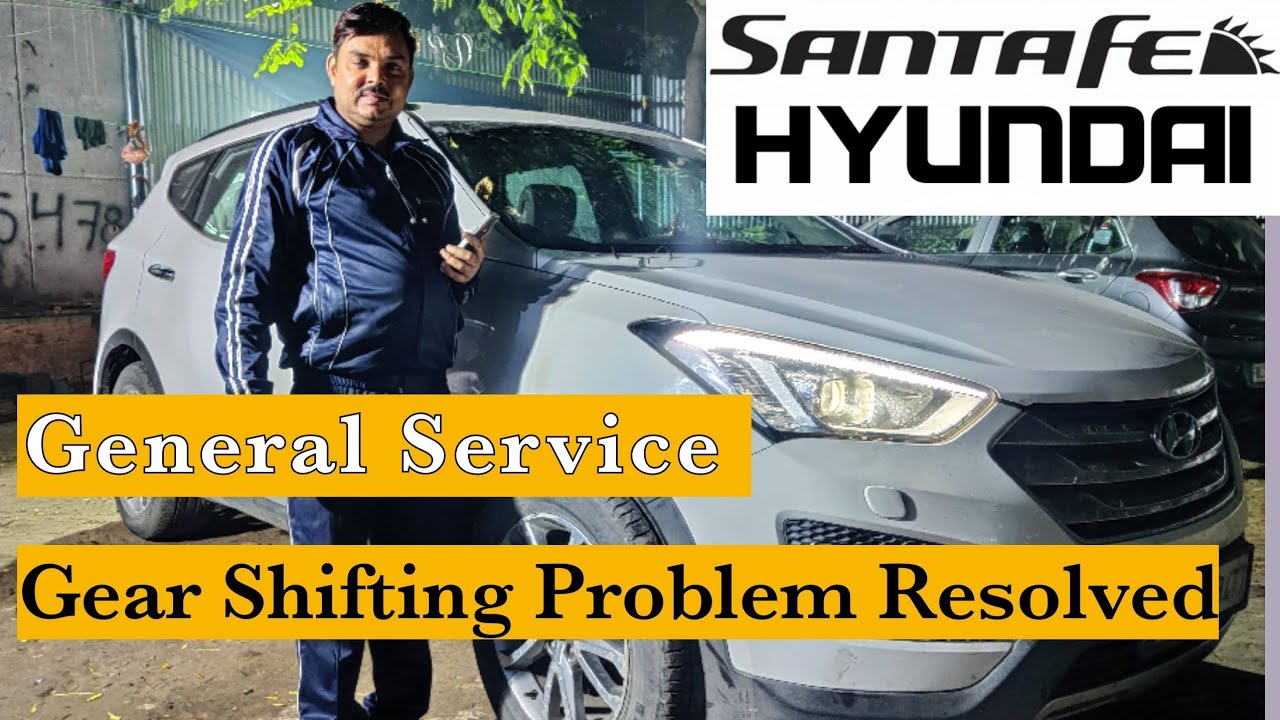HYUNDAI SANTAFE || General Service & Gear Shifting Problem Resolved By Sajjan Lal || 2023