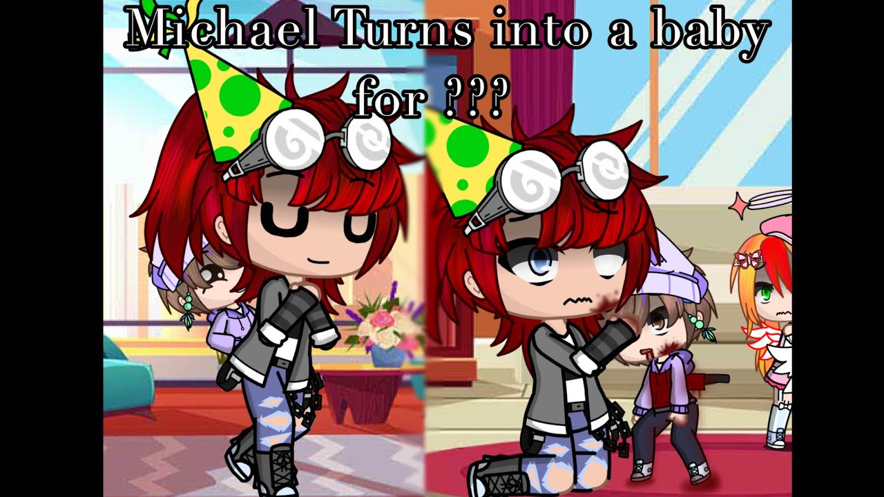 Michael turns into a baby/toddler for ??? | My AU! | Gacha