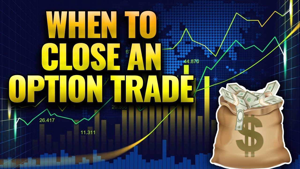 When to Close Out an Options Trade
