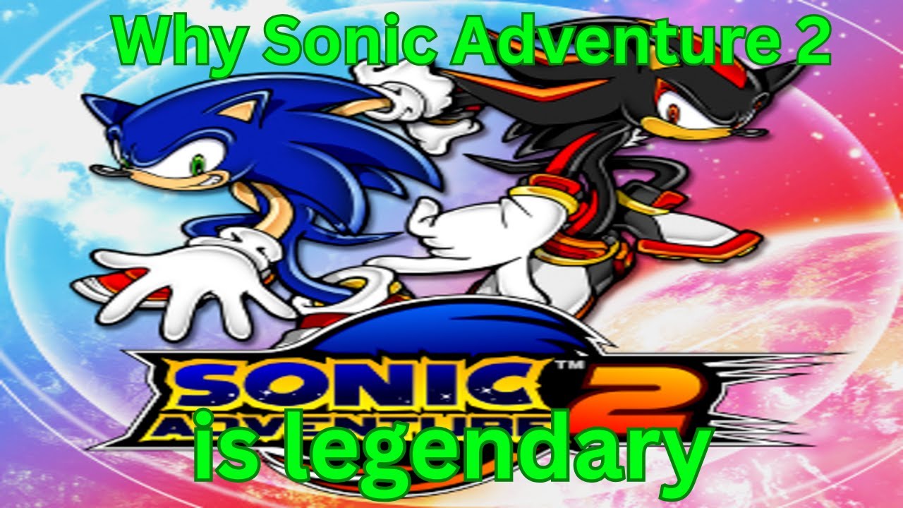 WHY sonic adventure 2 is legendary?