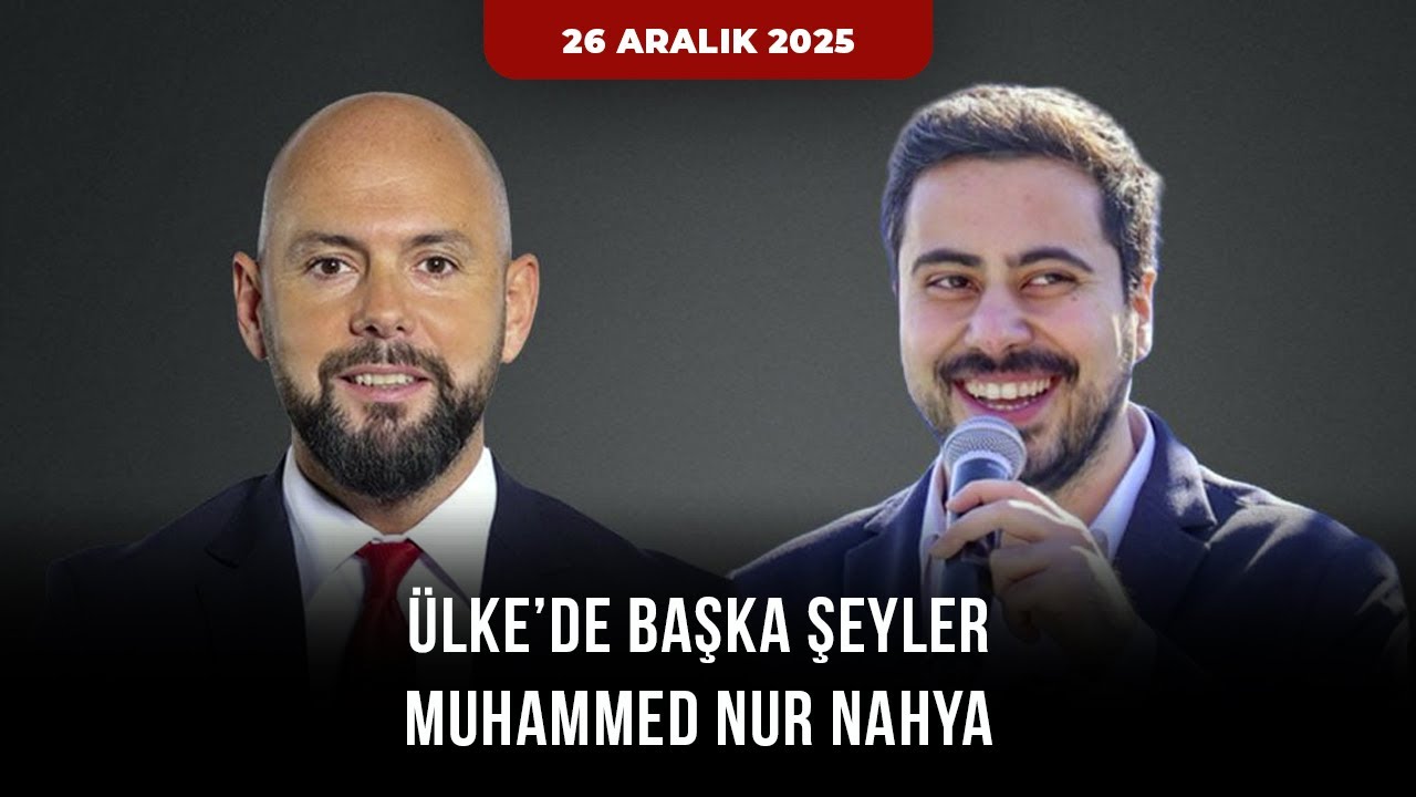 &Uuml;lkede Başka Şeyler l Sosyal Medya Fenomeni Muhammed Nur Nahya 26 Aralık 2025