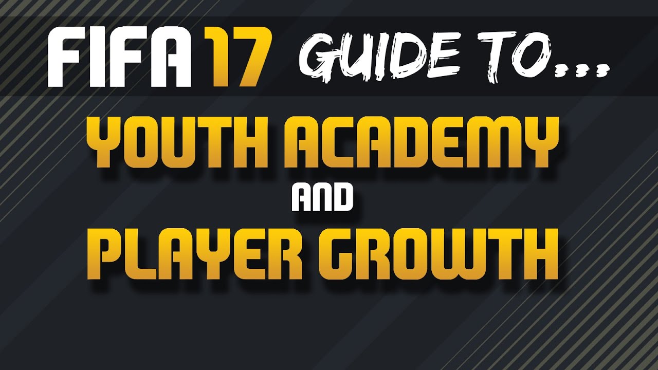 FIFA 17 | Complete Guide | Youth Academy and Player Growth