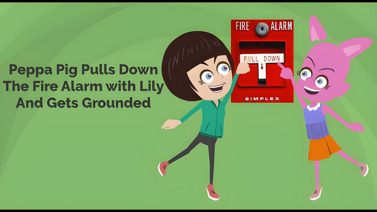 Peppa Pig Pulls The Fire Alarm With Lily And Gets Grounded