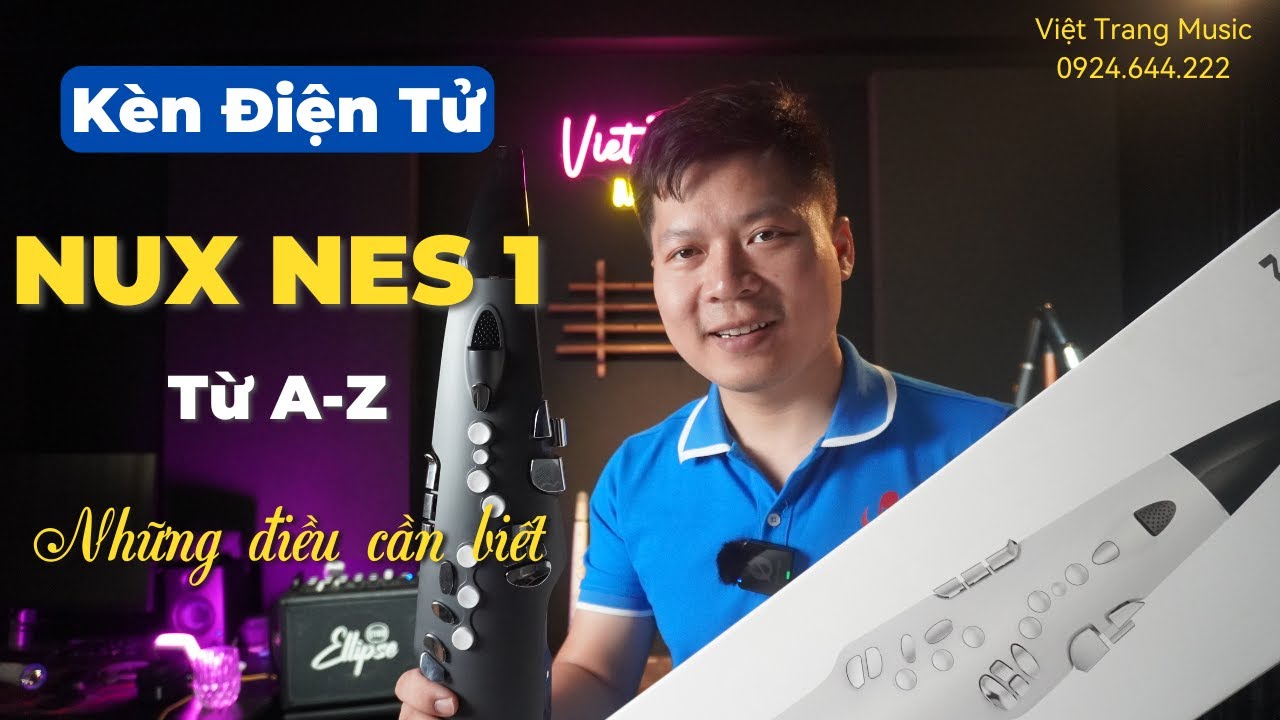 Kèn Điện Tử NUX NES 1 Từ A-Z Những Điều Cần Biết - Việt Trang Music 0924.644.222