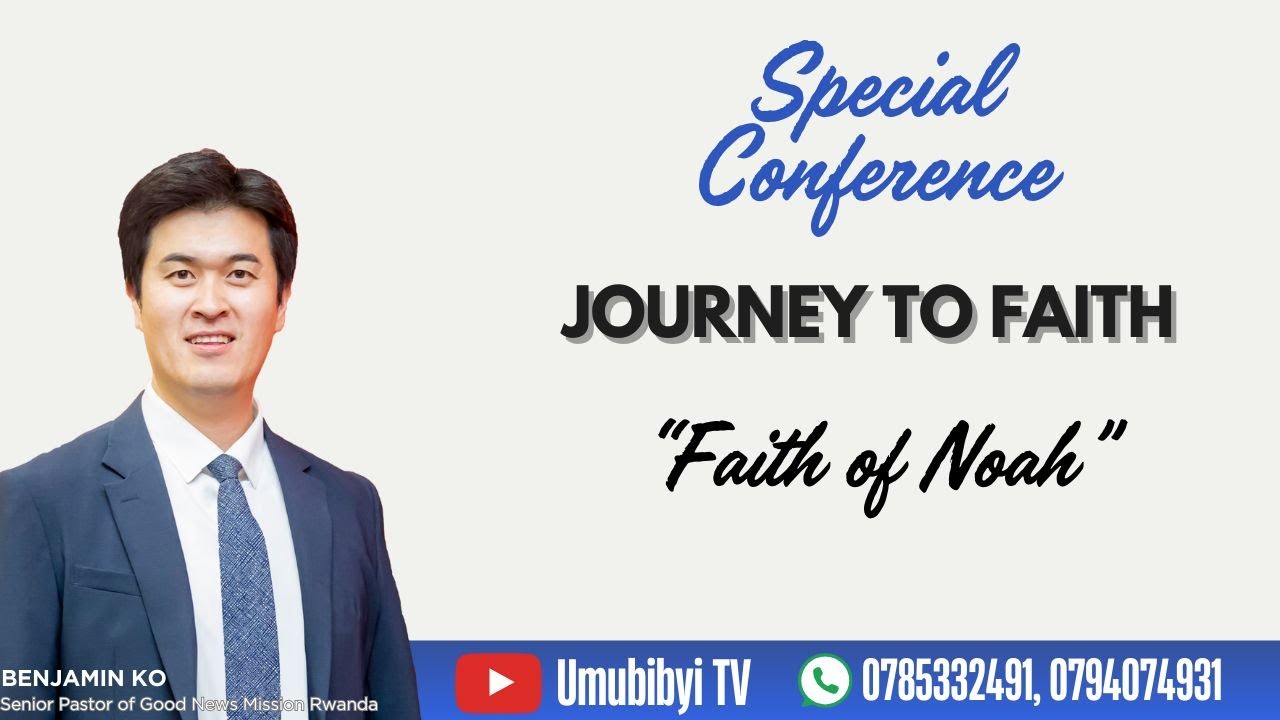 Faith of Noah / Kwizera kwa Nowa - Senior Pastor Benjamin KO