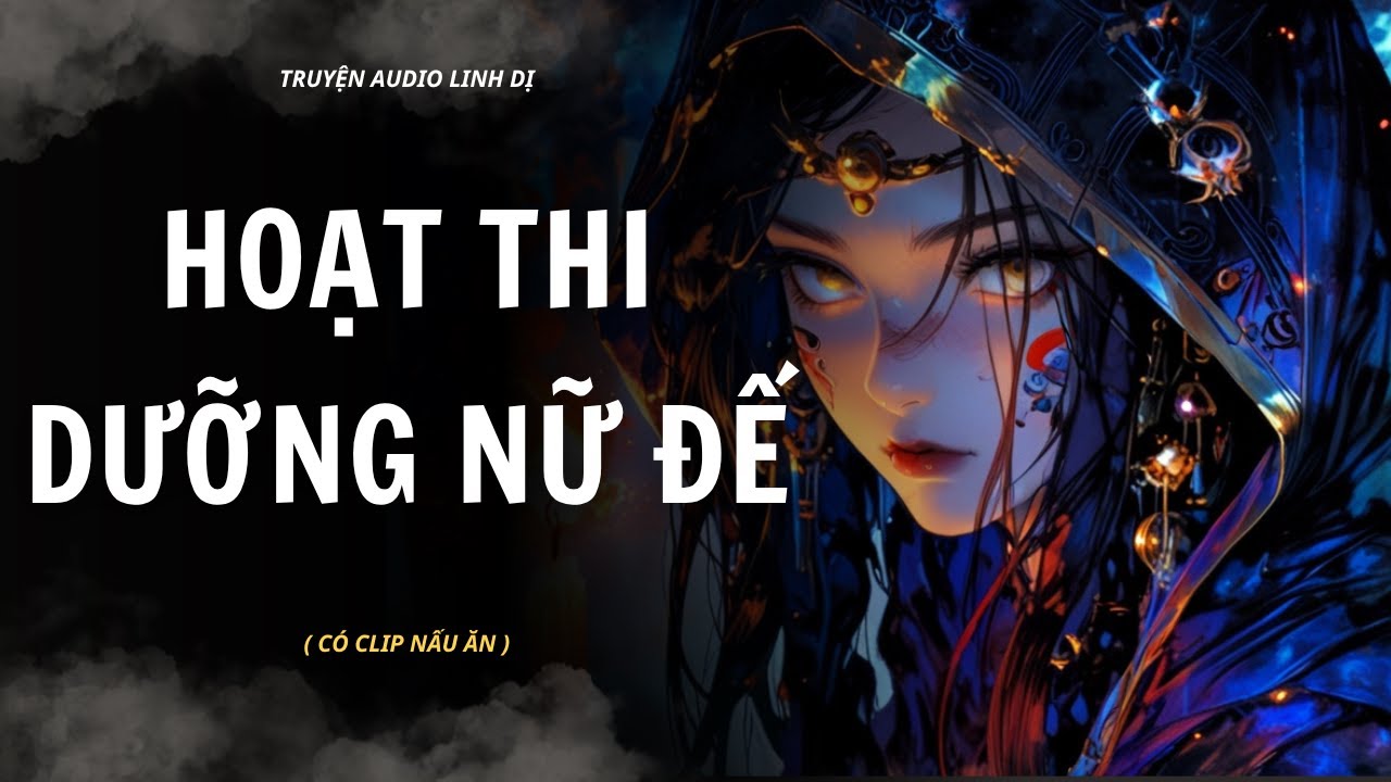 Truyện Linh Dị | HOẠT THI DƯỠNG NỮ ĐẾ | Audio Nấu Ăn